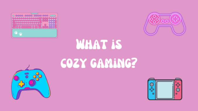 What is cozy gaming