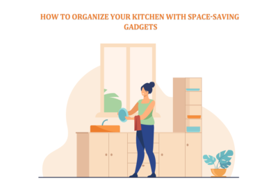 How to Organize Your Kitchen with Space-Saving Gadgets