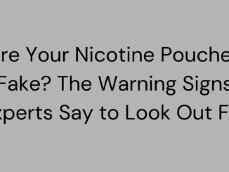 Are Your Nicotine Pouches Fake? The Warning Signs Experts Say to Look Out For